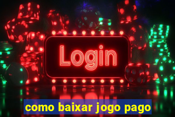 como baixar jogo pago