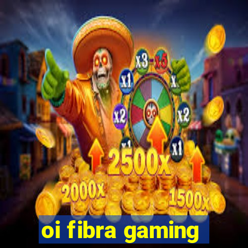 oi fibra gaming