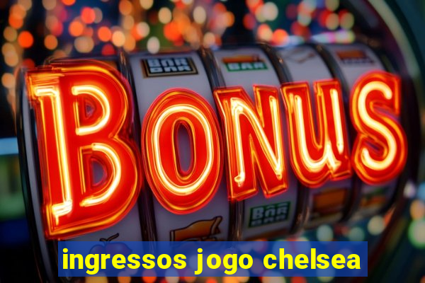 ingressos jogo chelsea