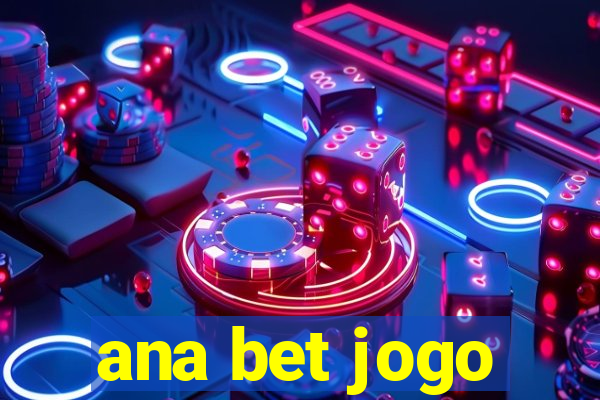 ana bet jogo