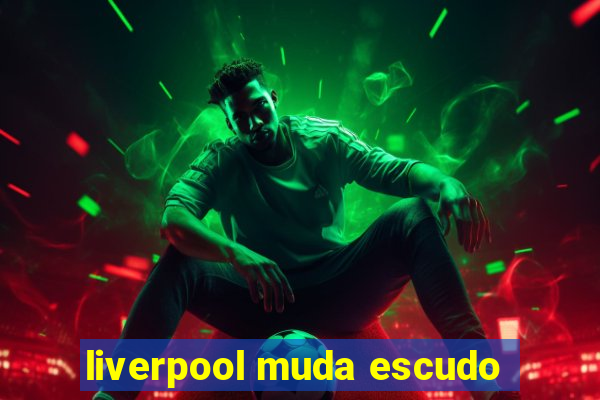 liverpool muda escudo