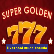 liverpool muda escudo