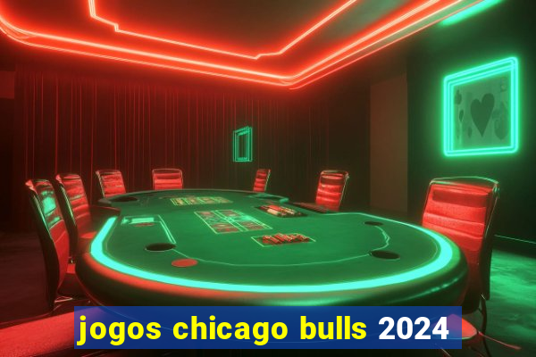 jogos chicago bulls 2024