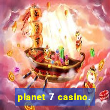 planet 7 casino.