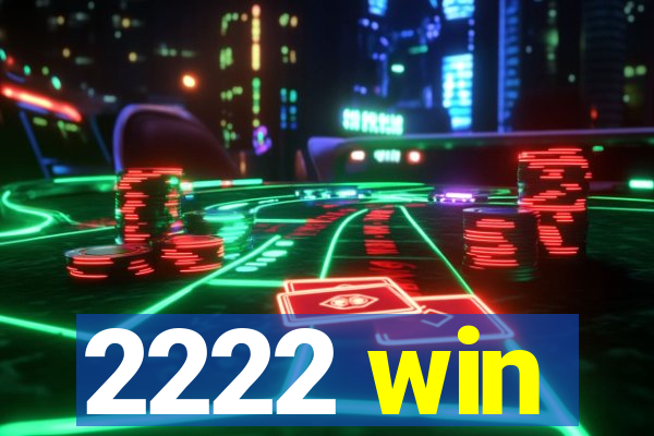 2222 win