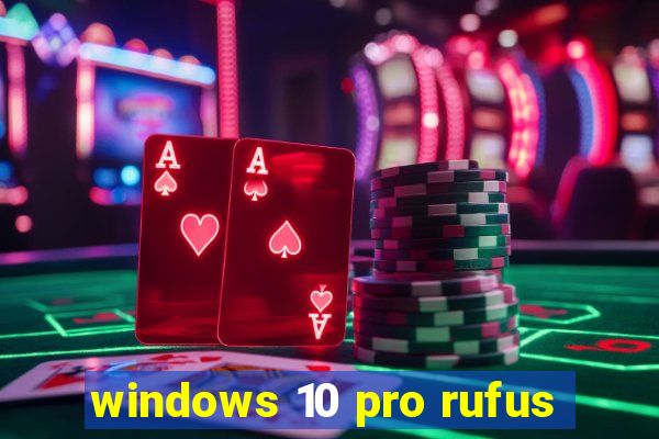 windows 10 pro rufus