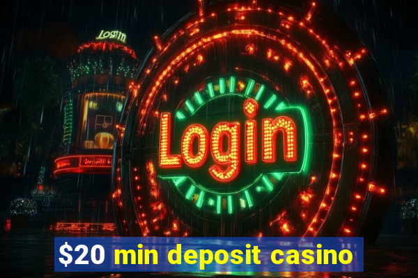 $20 min deposit casino