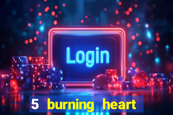 5 burning heart online slot