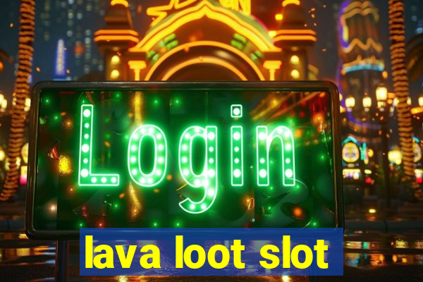 lava loot slot