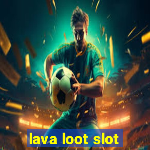 lava loot slot