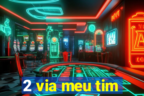 2 via meu tim