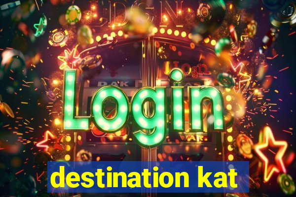 destination kat