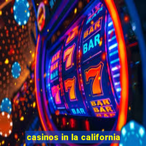 casinos in la california