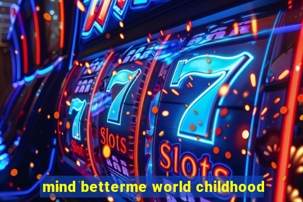 mind betterme world childhood