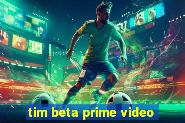 tim beta prime video