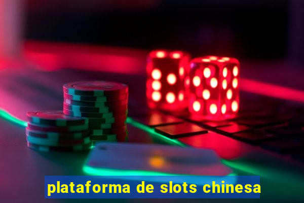 plataforma de slots chinesa