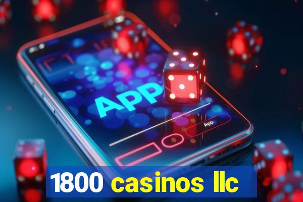 1800 casinos llc