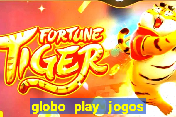 globo play jogos ao vivo hoje