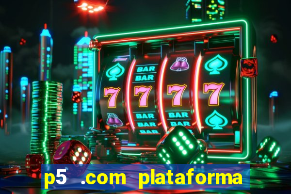 p5 .com plataforma de jogos