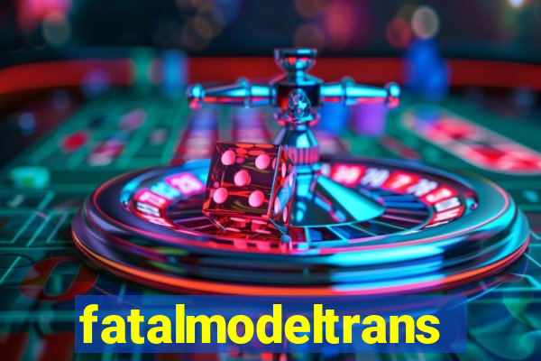 fatalmodeltrans