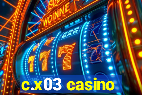 c.x03 casino