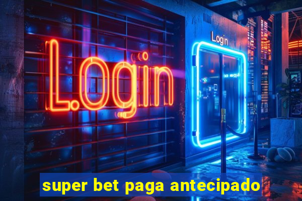 super bet paga antecipado