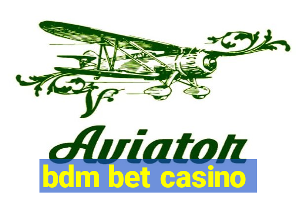 bdm bet casino