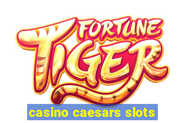 casino caesars slots