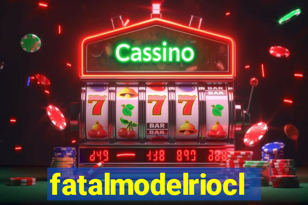 fatalmodelrioclaro