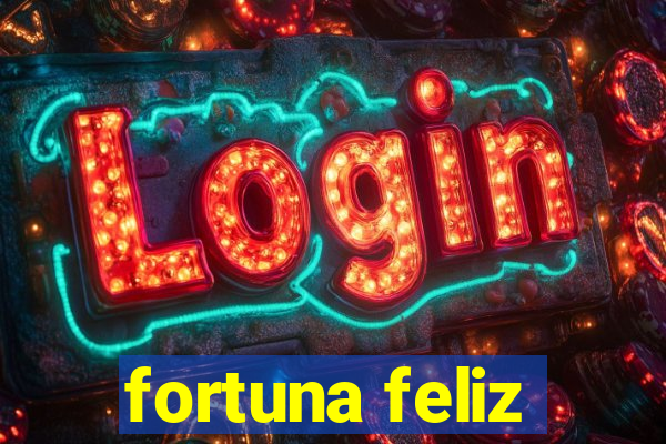 fortuna feliz