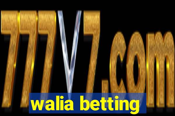 walia betting