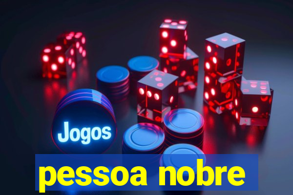 pessoa nobre