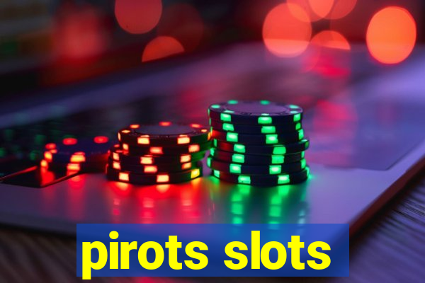 pirots slots