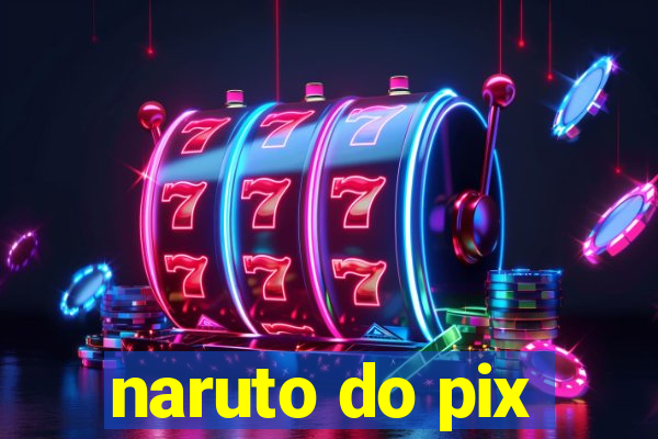 naruto do pix