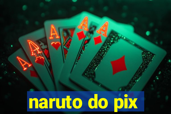 naruto do pix