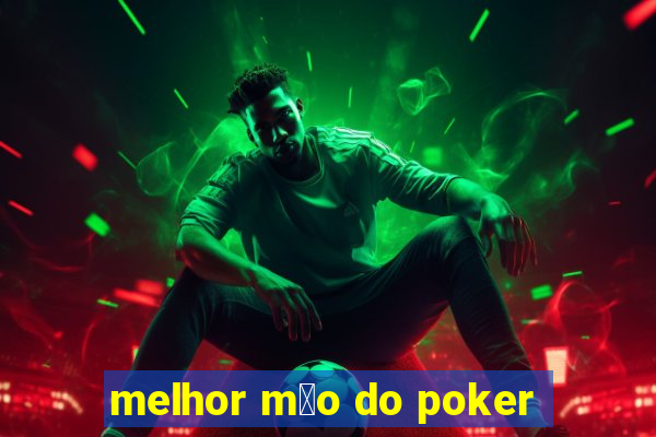 melhor m茫o do poker