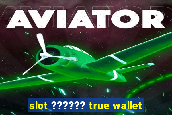 slot ?????? true wallet