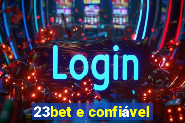 23bet e confiável