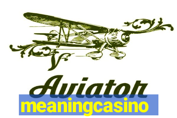 meaningcasino