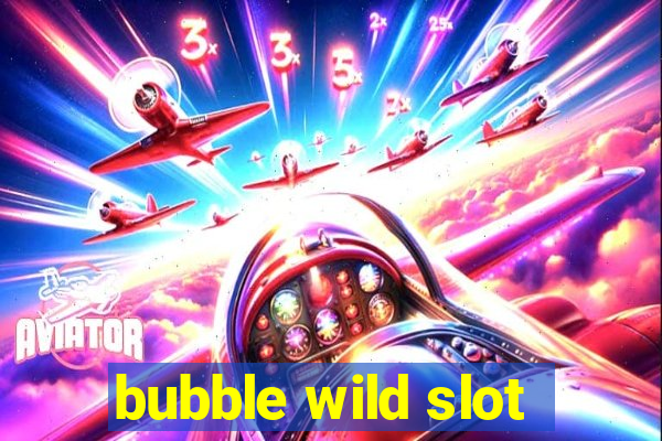 bubble wild slot