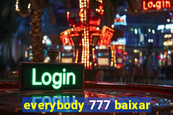 everybody 777 baixar