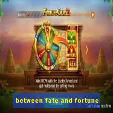 between fate and fortune