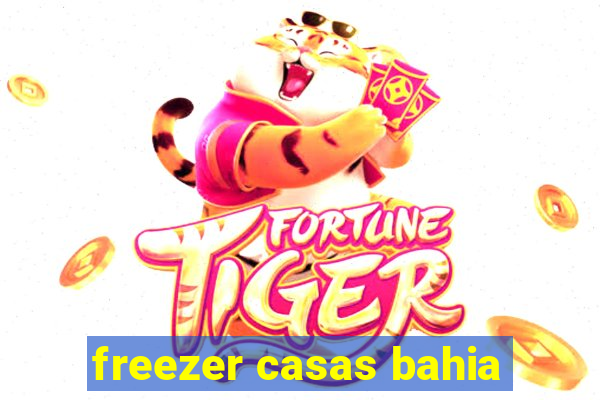 freezer casas bahia