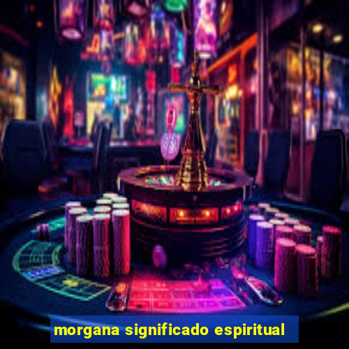 morgana significado espiritual