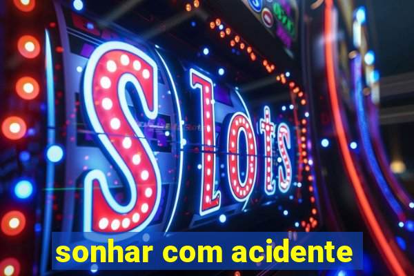 sonhar com acidente