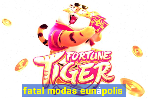 fatal modas eunápolis