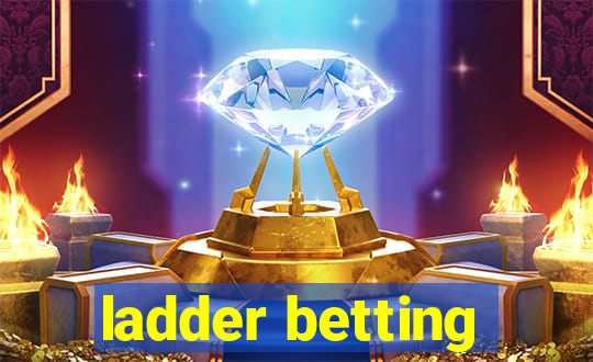 ladder betting