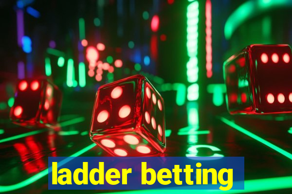 ladder betting