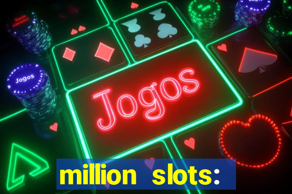 million slots: jackpot slots