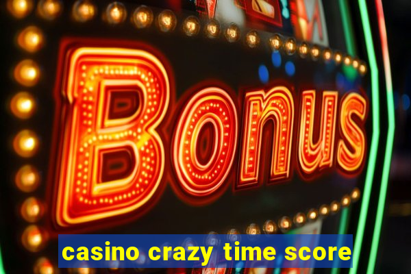 casino crazy time score